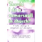 Should I Do A Somersault In Church? by Ray Simpson
